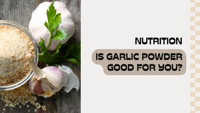 Is Garlic Powder Good For You?