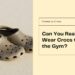 Thinking of Wearing Crocs to the Gym? Here’s Why You Should Think Again