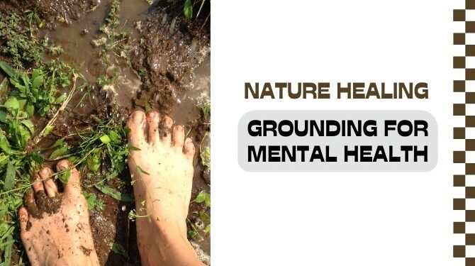 Grounding and Mental Health: How Connecting with the Earth Can Help You Feel Better