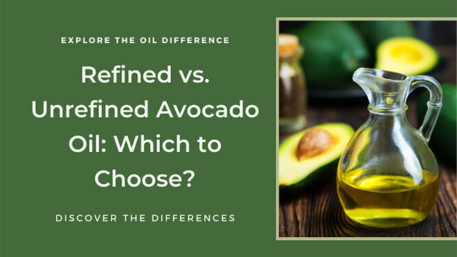 Refined vs. Unrefined Avocado Oil: Which One Should You Use (and When)?