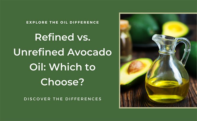 Refined vs. Unrefined Avocado Oil: Which One Should You Use