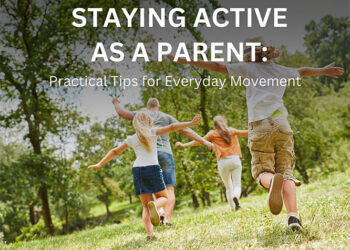 Staying Active as a Parent: Practical Tips for Everyday Movement