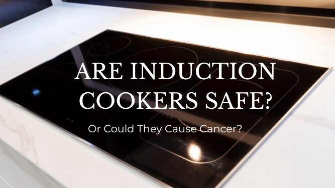 Are Induction Cookers Safe — and Could They Cause Cancer?