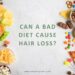 Can a Bad Diet Cause Hair Loss?