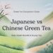 Japanese vs Chinese Green Tea: Key Differences, Health Benefits & Buying Tips