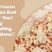 Frozen Pizza: How Bad Is It and Are There Healthy Options?