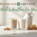 Almond Milk vs Cow’s Milk: Which Is Healthier for You?