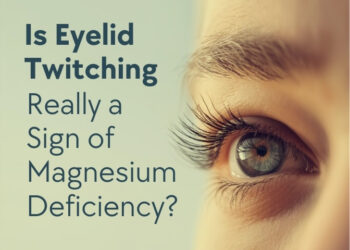 Is Eyelid Twitching Really a Sign of Magnesium Deficiency?