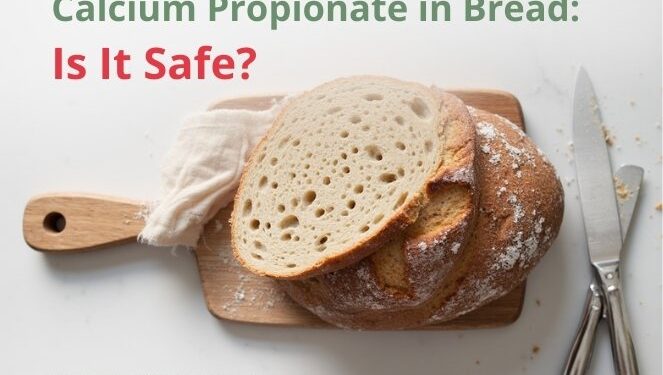 Calcium Propionate in Bread: Is It Safe or Something to Worry About?