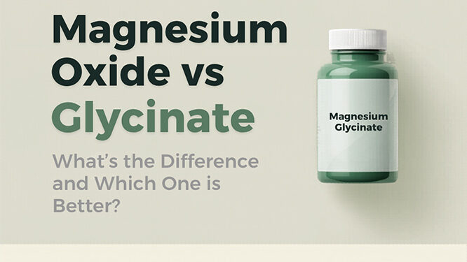 Magnesium Oxide vs Glycinate: What’s the Difference and Which One Is Better?