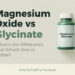Magnesium Oxide vs Glycinate: What’s the Difference and Which One Is Better?