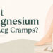 Best Magnesium for Muscle Cramps: Which Type Is Worth Trying?