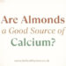 Calcium in Almonds: Are Almonds a Good Source of Calcium?