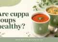Are Cuppa Soups Healthy? What the Labels Really Show