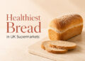 Healthiest Bread in UK Supermarkets: Best Loaves to Buy