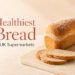 Healthiest Bread in UK Supermarkets: Best Loaves to Buy